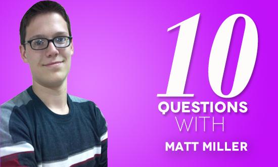 10 Questions with Matt Miller