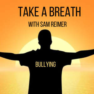 Take a Breath: Episode 3 | The Experience of Bullying
